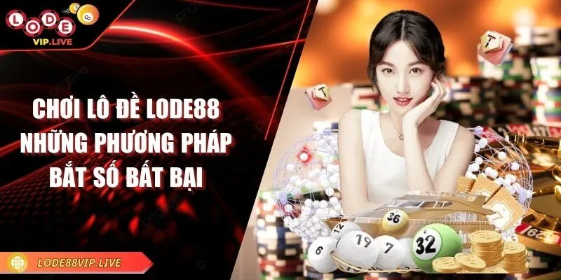 Chơi lô đề Lode88 - Những phương pháp bắt số bất bại 3 choi-lo-de-lode88