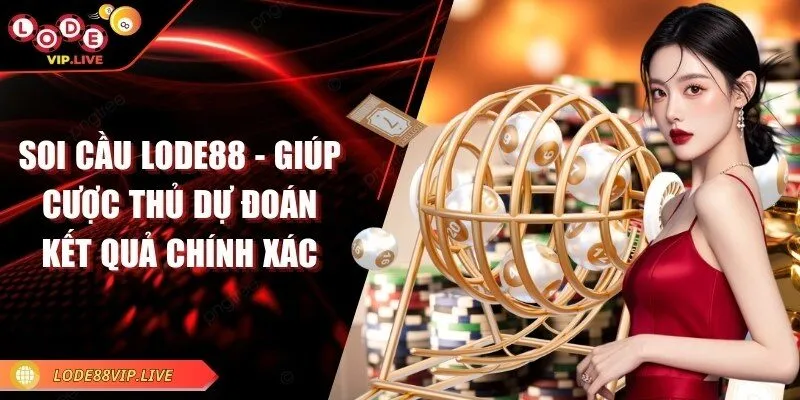 Soi cầu Lode88 - Giúp cược thủ dự đoán kết quả chính xác 1 soi-cau-lode88